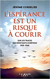 L'espérance est un risque à courir: Sur les traces des résistants chrétiens 1939 - 1945